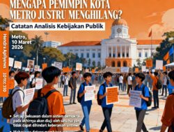 KETIKA MAHASISWA BERANI BERSUARA, MENGAPA PEMIMPIN KOTA METRO JUSTRU MENGHILANG?