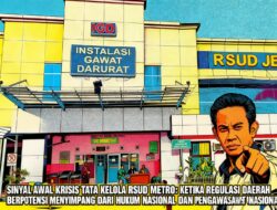 SINYAL AWAL KRISIS TATA KELOLA RSUD METRO: KETIKA REGULASI DAERAH BERPOTENSI MENYIMPANG DARI HUKUM NASIONAL DAN PENGAWASAN KEUANGAN PUBLIK TERANCAM