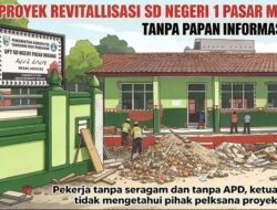 Proyek Revitalisasi SD Negeri 1 Pasar Madang Menuai Sorotan: Tanpa Identitas, Tanpa Papan Informasi, Tanpa APD   