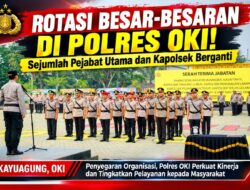 Rotasi Besar-Besaran DI POLRES OKI, Sejumlah Pejabat Utama dan Kapolsek Berganti